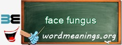 WordMeaning blackboard for face fungus